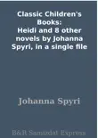 Classic Children's Books: Heidi and 8 other novels by Johanna Spyri, in a single file sinopsis y comentarios