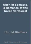 Alton of Somasco, a Romance of the Great Northwest synopsis, comments