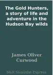 The Gold Hunters, a story of life and adventure in the Hudson Bay wilds sinopsis y comentarios