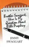Brother Swaggart, Here Is My Question About Bible Prophecy synopsis, comments