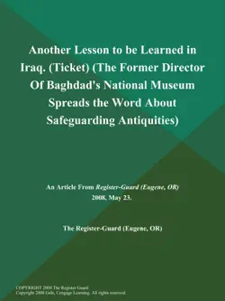 another lesson to be learned in iraq (ticket) (the former director of baghdad's national museum spreads the word about safeguarding antiquities) book cover image