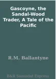 Gascoyne, the Sandal-Wood Trader, A Tale of the Pacific synopsis, comments