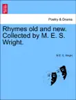 Rhymes old and new. Collected by M. E. S. Wright. synopsis, comments