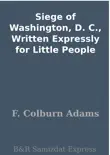 Siege of Washington, D. C., Written Expressly for Little People synopsis, comments