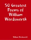 50 Greatest Poems of William Wordsworth synopsis, comments