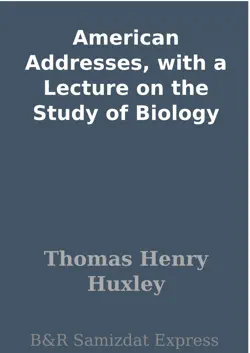 american addresses, with a lecture on the study of biology book cover image