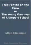 Fred Fenton on the Crew or The Young Oarsmen of Riverport School synopsis, comments