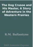 The Dog Crusoe and His Master, A Story of Adventure in the Western Prairies synopsis, comments
