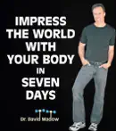 Impress the World With Your Body In Seven Days: How to Live Your Healthiest Life Ever