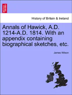 annals of hawick, a.d. 1214-a.d. 1814. with an appendix containing biographical sketches, etc. imagen de la portada del libro