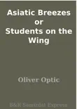 Asiatic Breezes or Students on the Wing synopsis, comments