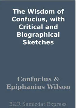 the wisdom of confucius, with critical and biographical sketches book cover image