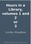 Hours in a Library, volumes 1 and 2 or 3 synopsis, comments