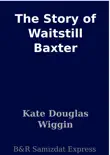 The Story of Waitstill Baxter synopsis, comments