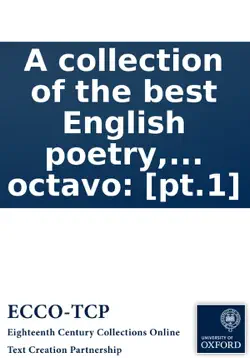 a collection of the best english poetry, by several hands .... in two vol's octavo: [pt.1] book cover image
