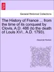 The History of France ... from the time of its conquest by Clovis, A.D. 486 (to the death of Louis XVI., A.D. 1793). Vol. V sinopsis y comentarios