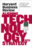 Harvard Business Review on Aligning Technology with Strategy synopsis, comments