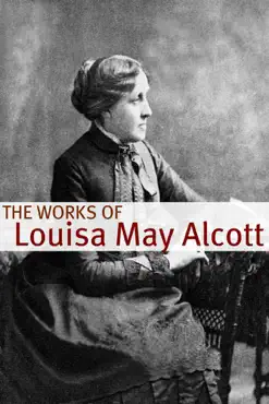 the works of louisa may alcott (annotated with biography of alcott and plot analysis) imagen de la portada del libro