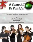 O Come All Ye Faithful Pure sheet music for string quartet by John Francis Wade arranged by Lars Christian Lundholm synopsis, comments