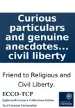 Curious particulars and genuine anecdotes respecting the late Lord Chesterfield and David Hume, Esq. With a parallel between these celebrated personages. ... To which is added, a short vindication of the Christian cause and character, occasioned by a rec synopsis, comments