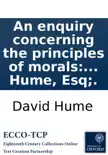 An enquiry concerning the principles of morals: By David Hume, Esq;. sinopsis y comentarios