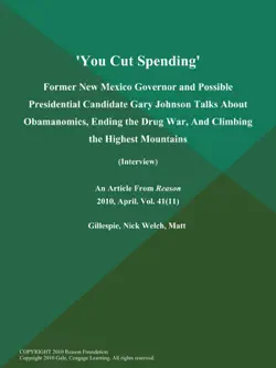'you cut spending': former new mexico governor and possible presidential candidate gary johnson talks about obamanomics, ending the drug war, and climbing the highest mountains (interview) book cover image