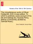 The miscellaneous works of Oliver Goldsmith, M.B. A new edition. To which is prefixed, some account of his life and writings [by Thomas Percy, Bishop of Dromore]. [Edited by Samuel Rose.] Vol. I. sinopsis y comentarios