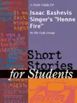 A Study Guide for Isaac Bashevis Singer's "Henne Fire" sinopsis y comentarios