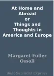 At Home and Abroad or Things and Thoughts in America and Europe synopsis, comments