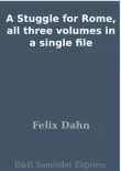 A Stuggle for Rome, all three volumes in a single file synopsis, comments