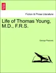 Life of Thomas Young, M.D., F.R.S. synopsis, comments