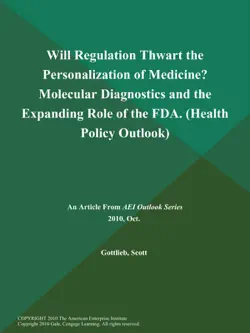 will regulation thwart the personalization of medicine? molecular diagnostics and the expanding role of the fda (health policy outlook) book cover image