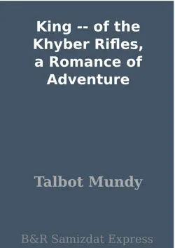 king -- of the khyber rifles, a romance of adventure book cover image