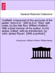 Cratfield: a transcript of the accounts of the parish, from A.D. 1490 to A.D. 1642, with notes, by the late Rev. William Holland .. With a brief memoir of the author, by his widow. Edited, with an introduction, by John James Raven. [With a portrait.] sinopsis y comentarios