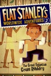 Flat Stanley's Worldwide Adventures #2: The Great Egyptian Grave Robbery book summary, reviews and downlod