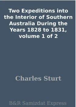 two expeditions into the interior of southern australia during the years 1828 to 1831, volume 1 of 2 imagen de la portada del libro