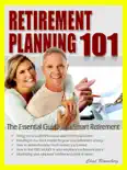 Retirement Planning 101: The Essential Guide to a Smart Retirement book summary, reviews and download