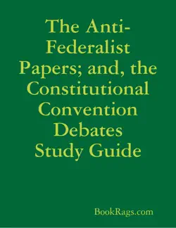 the anti-federalist papers; and, the constitutional convention debates study guide book cover image