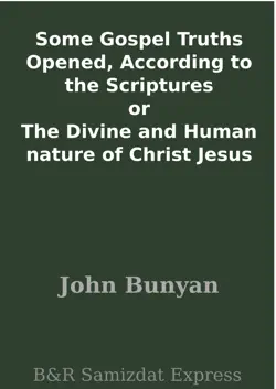 some gospel truths opened, according to the scriptures or the divine and human nature of christ jesus book cover image