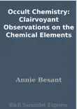 Occult Chemistry: Clairvoyant Observations on the Chemical Elements sinopsis y comentarios