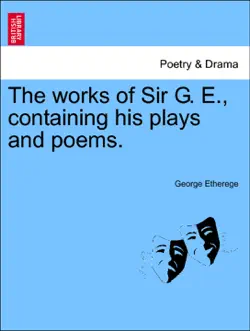 the works of sir g. e., containing his plays and poems. book cover image