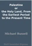 Palestine or the Holy Land, From the Earliest Period to the Present Time sinopsis y comentarios