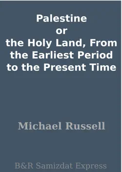 palestine or the holy land, from the earliest period to the present time imagen de la portada del libro