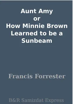 aunt amy or how minnie brown learned to be a sunbeam book cover image