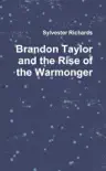 Brandon Taylor and the Rise of the Warmonger synopsis, comments