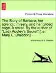 The Story of Barbara; her splendid misery, and her gilded cage. A novel. By the author of “Lady Audley's Secret” [i.e. Mary E. Braddon]. Vol. II sinopsis y comentarios