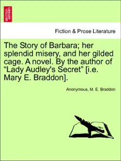 the story of barbara; her splendid misery, and her gilded cage. a novel. by the author of “lady audley's secret” [i.e. mary e. braddon]. vol. ii imagen de la portada del libro