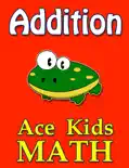 Ace Kids Math - Addition book summary, reviews and download