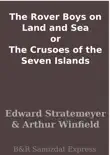 The Rover Boys on Land and Sea or The Crusoes of the Seven Islands synopsis, comments