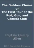 The Outdoor Chums or The First Tour of the Rod, Gun, and Camera Club synopsis, comments